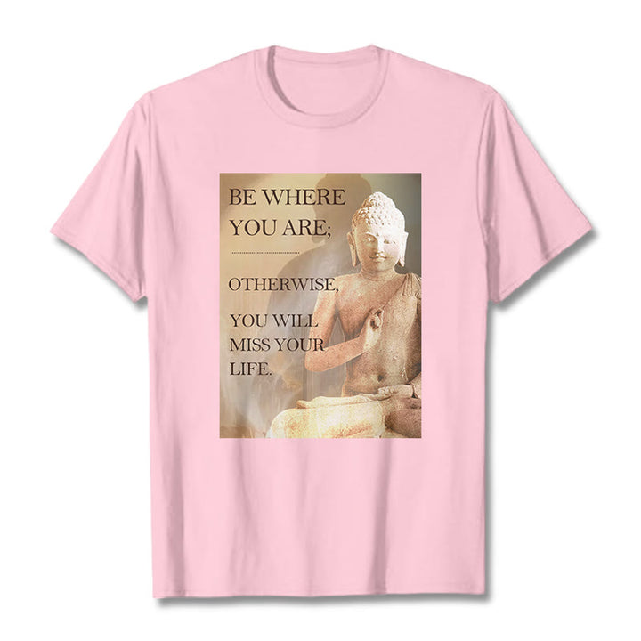 Buddha Stones Be Where You Are Tee T-shirt