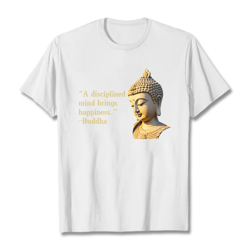 Buddha Stones A Disciplined Mind Brings Happiness Buddha Tee T-shirt