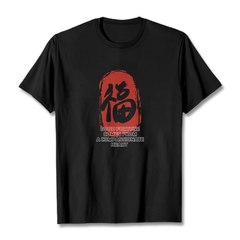 Buddha Stones Fu Good Fortune Comes From A Compassionate Heart Tee T-shirt